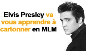 Comment Elvis Presley peut vous aider à cartonner en MLM